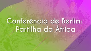 Conferência de Berlim Partilha da África  Brasil Escola [upl. by Kitchen13]