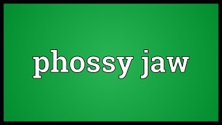 Phossy jaw Meaning [upl. by Aracat121]