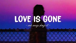 Love Is Gone ♫ Sad songs playlist for broken hearts  Depressing Songs 2023 That Will Make You Cry [upl. by Kuska785]