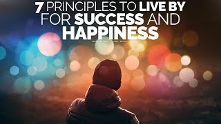 7 Principles To Live By For A Successful Happy Life  Motivational Video [upl. by Ellinehc131]