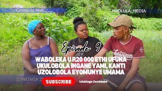 Izinkinga Zomhlaba  Episode 9 Highlights  waboleka u R20 000 ethi ufuna ukulobola ingane yami [upl. by Esinek857]