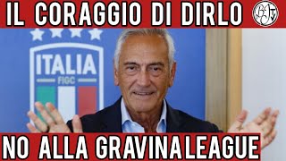 NO ALLA GRAVINA LEAGUE  Il coraggio di dirlo  ORA BASTA [upl. by Nnylear]