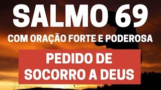 SALMO 69  Pedir socorro a Deus  Com Oração Forte e Poderosa [upl. by Antonia100]