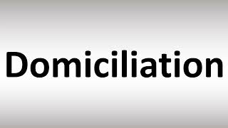 How to Pronounce Domiciliation [upl. by Akirea]