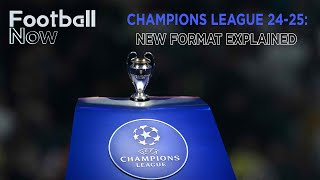 Introducing the new UEFA Champions League format  Football Now [upl. by Sylera391]