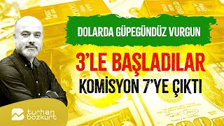 Dolarda güpegündüz vurgun 3le başladılar komisyon 7ye çıktı Kapalıçarşı olmaz  Turhan Bozkurt [upl. by Flyn]