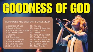 Goodness Of God Top Praise And Worship Songs 2024 Lyrics Praise Worship Music 20 [upl. by Lalise]