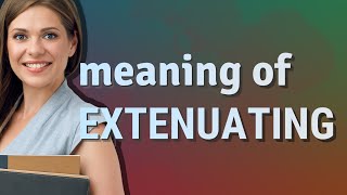 Extenuating  meaning of Extenuating [upl. by Vernita675]