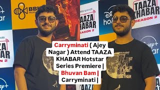 Carryminati  Ajey Nagar  Attend TAAZA KHABAR Hotstar Series Premiere  Bhuvan Bam  Carryminati [upl. by Merriott]