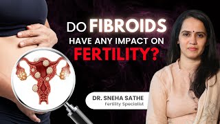 Uterine Fibroids Impact on Fertility and Pregnancy  Dr Sneha Sathe  Fertility Specialist [upl. by Gnuhp]