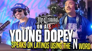 Mr Criminal On Air LIVE  Young Dopey Speaks on latinos using the N WORD IN RAP AND JAIL [upl. by Pinzler]