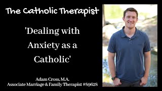 The Catholic Therapist  Dealing with Anxiety as a Catholic [upl. by Jarita]