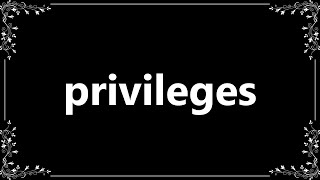 Privileges  Meaning and How To Pronounce [upl. by Latashia]