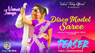 DISCO MODEL SAREE  NEW NAGPURI VIDEO TEASER  VISHAL TIRKEY  TANYA [upl. by Drake124]