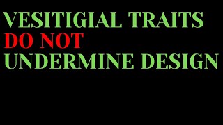 Vestigial traits do NOT undermine design [upl. by Newmann]