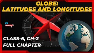 GLOBE LATITUDES AND LONGITUDES  FULL CHAPTER  NCERT Class 6 CH2  Geography [upl. by Pokorny637]