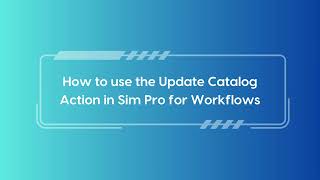 Update Catalog Action for Sim pro workflow app [upl. by Nylarac]