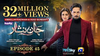 Jaan Nisar Ep 45  Eng Sub  Digitally Presented by Happilac Paints  17th Aug 2024  Har Pal Geo [upl. by Gurl19]