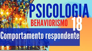 PSICOLOGIA 18 Comportamento respondente  BEHAVIORISMO 01 [upl. by Aihsemot]