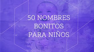 50 Nombres Bonitos para Bebes Niños  Originales y Clásicos 2022 [upl. by Reichert237]