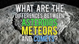 What Are the Differences Between Asteroids Meteors and Comets [upl. by Aknayirp974]