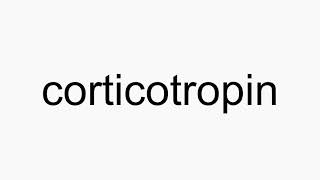 How to pronounce corticotropin [upl. by Lil374]