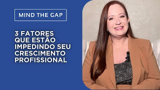 3 fatores que estão impedindo seu crescimento profissional  Mind The Gap  Camila Pires [upl. by Eilyac]