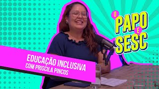 PODCAST  O Papo É Sesc  Educação Inclusiva [upl. by Enyt248]