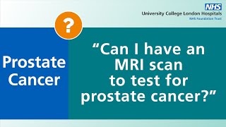 Prostate Cancer  Can I have an MRI scan to test for prostate cancer [upl. by Wallache]