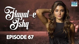 Hayat e Ishq  Episode 67  Turkish Drama  Hande Ercel  TKD  Dramas Central  RA1O [upl. by Laurens]