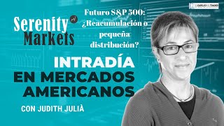 INTRADÍA EN MERCADOS AMERICANOS FUTURO ES ¿REACUMULACIÓN O PEQUEÑA DISTRIBUCIÓN [upl. by Bortz]