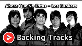 Ahora Que No Estas  Los Bunkers Backingtrack SIN BAJO [upl. by Enoved678]