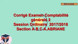 Corrigé dExamen Comptabilité générale s2 Normal 20172018 section ABC Abriane [upl. by Anahsahs]