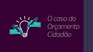 O caso do Orçamento Cidadão [upl. by Ewall]