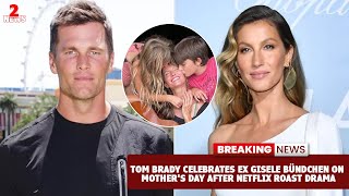 Tom Brady Celebrates Ex Gisele Bündchen on Mothers Day After Netflix Roast Drama [upl. by Harmony]