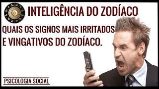 QUAIS OS SIGNOS MAIS IRRITADOS E VINGATIVOS DO ZODIACO INTELIGENCIA DO ZODIACO PSICOLOGIA [upl. by Nylaroc223]