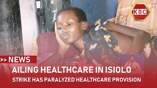 Strike has paralyzed healthcare provision in Isiolo county [upl. by Broeker]