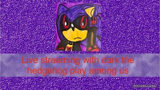 Live Streaming with Dark the Hedgehog Plays Among Us 12  Because why the heck not [upl. by Assennej668]