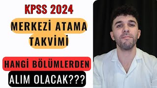 KPSS 2024 MERKEZİ ATAMA TAKVİMİ HANGİ BÖLÜMLERDEN ALIM OLACAK [upl. by Jarlath]