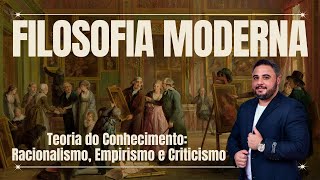 Filosofia na Idade Moderna Racionalismo Empirismo e Criticismo e mais Renascimento e Iluminismo [upl. by Itnava837]