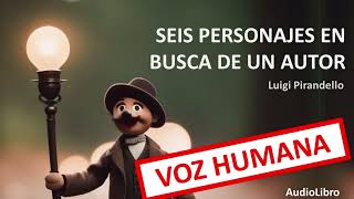 6 PERSONAJES en BUSCA de un AUTOR 1921 COMPLETO  Luigi Pirandello  AudioLibro [upl. by Baggott]