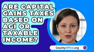 Are Capital Gains Taxes Based On Agi Or Taxable Income  CountyOfficeorg [upl. by Zap12]