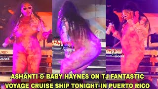 WOW 😲 ASHANTI amp BABY HAYNES ON TJ FANTASTIC VOYAGE CRUISE SHIP TONIGHT IN PUERTO RICO 😍🔥🔥 [upl. by Leba]