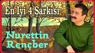 Nurettin Rençber  En İyi 4 Şarkısı [upl. by Borchers348]