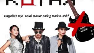 Tinggalkan saja  Kotak Guitar Backing Track n Lirik [upl. by Erbua398]