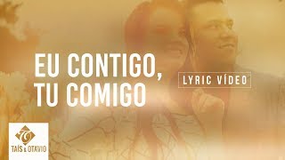 Taís e Otavio  Eu Contigo Tu Comigo  Lyric Video [upl. by Nealon]