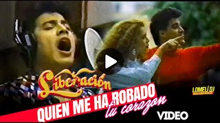 Liberacion  Quien Me Ha Robado Tu Corazon  VIDEO Segunda Version [upl. by Reinhold737]