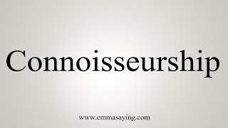 How To Say Connoisseurship [upl. by Eniamahs]