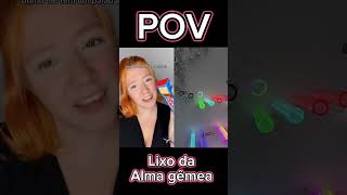 POV Lixo da alma gêmea [upl. by Elana35]