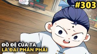 CHAP 303  ĐỒ ĐỆ CỦA TA ĐỀU LÀ ĐẠI PHẢN PHÁI  MetruyenQQ [upl. by Naejeillib230]